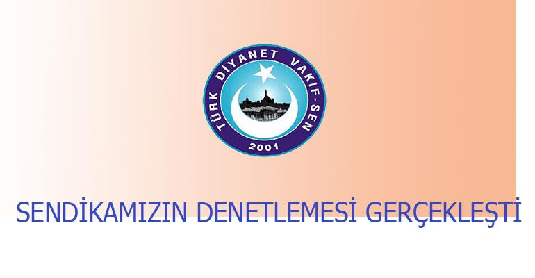 SENDİKAMIZIN DENETLEMESİ GERÇEKLEŞTİ